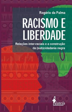 Racismo E Liberdade - Relacoes Inter-Raciais E A Construcao Da (Sub)Cidadania Negra