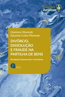 Divorcio, Dissolucao E Fraude Na Partilha De Bens