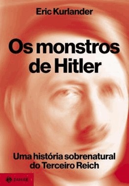 Os Monstros De Hitler - Uma Historia Sobrenatural Do Terceiro Reich