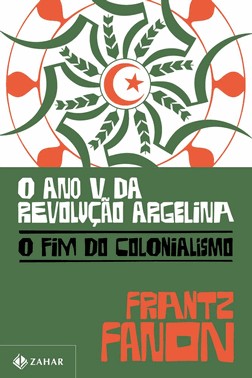 O Ano V Da Revolucao Argelina - O Fim Do Colonialismo