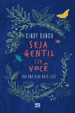 Seja Gentil Com Voce - Por Uma Vida Mais Leve