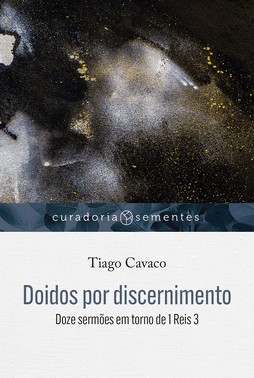 Doidos Por Discernimento: Doze Sermoes Em Torno De 1 Reis 3