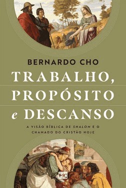 Trabalho, Proposito E Descanso - A Visao Biblica De Shalom E O Chamado Do Cristao Hoje