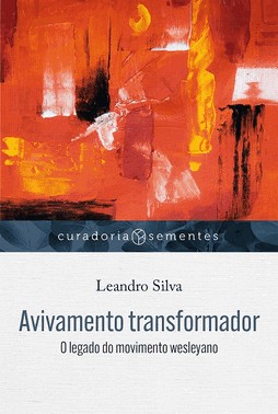 Avivamento Transformador - O Legado Do Movimento Wesleyano