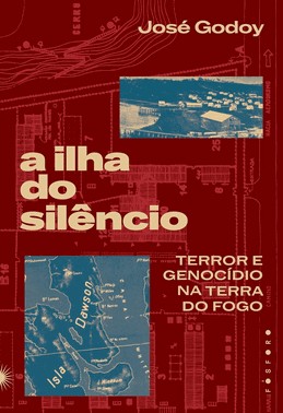 A Ilha Do Silêncio - Terror E Genocídio Na Terra Do Fogo