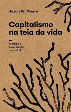 Capitalismo Na Teia Da Vida - Ecologia E Acumulação De Capital