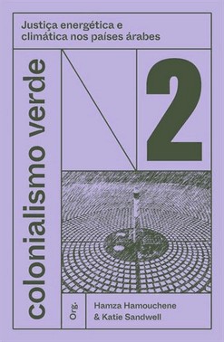 Colonialismo Verde - Vol. 2 - Justica Energetica E Imatica Nos Paises arabes