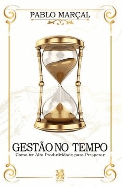 Gestao Do Tempo - Como Ter Alta Produtividade Para Prosperar
