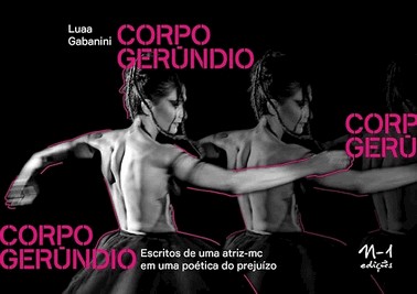 Corpo-Gerundio - Escritos De Uma Atriz-Mc Em Uma Poetica Do Prejuizo