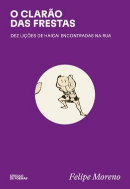 O Clarao Das Frestas - Dez Licoes De Haicai Encontradas Na Rua