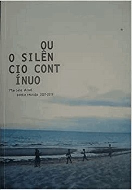 Ou O Silencio Continuo - Poesia Reunida 2007-2019