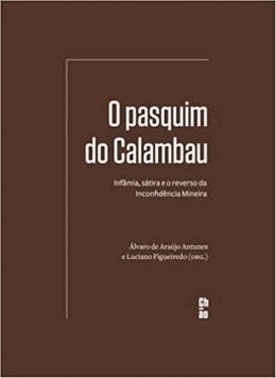 O Pasquim Do Calambau: Infamia, Satira E O Reverso Da Inconfidencia Mineira