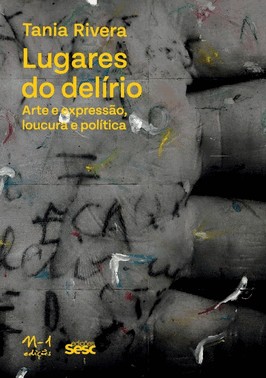 Lugares Do Delirio: Arte E Expressao, Loucura E Politica