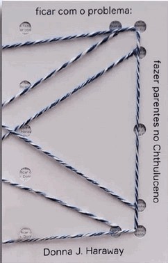 Ficar Com O Problema: Fazer Parentes No Chthluceno