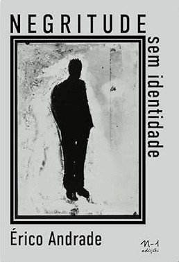 Negritude Sem Identidade: Sobre As Narrativas Singulares Das Pessoas Negras