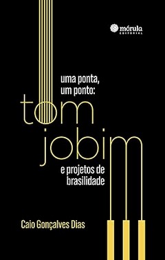 Uma Ponta Um Ponto: Tom Jobim E Projetos De Brasilidade