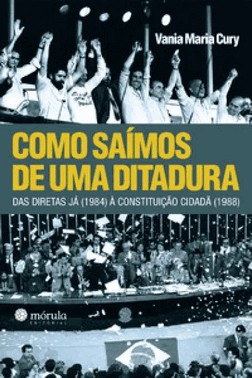 Como Saimos De Uma Ditadura: Das Diretas Ja (1984) A Constituicao Cidada (1988)