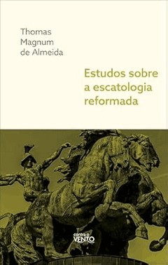 Estudos Sobre A Escatologia Reformada