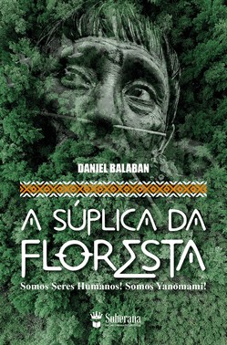 A Súplica Da Floresta - Somos Seres Humanos! Somos Yanomami!