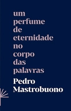 Um Perfume De Eternidade No Corpo Das Palavras