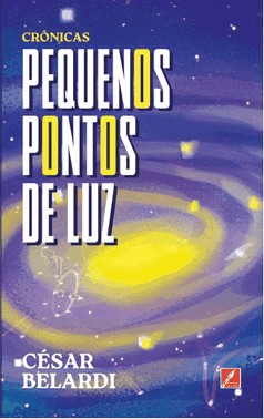 Pequenos Pontos De Luz: Crônicas