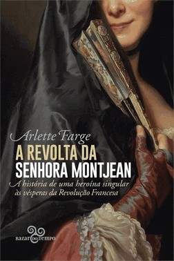 A Revolta Da Senhora Montjean - A Historia De Uma Heroina Singular As Vesperas Da Revolucao Francesa