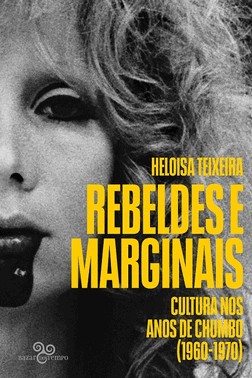 Rebeldes E Marginais - Cultura Nos Anos De Chumbo (1960-1970)