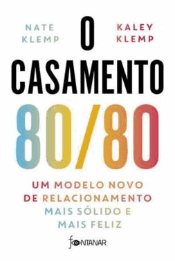 O Casamento 80/80 - Um Modelo Novo De Relacionamento Mais Solido E Mais Feliz