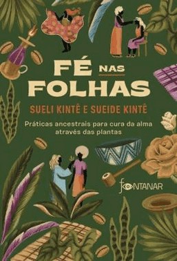 Fe Nas Folhas - Praticas Ancestrais Para Cura Da Alma Atraves Das Plantas