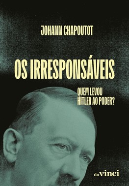 Os Irresponsáveis - Quem Levou Hitler Ao Poder