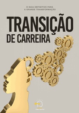 Transicao De Carreira - O Guia Definitivo Para A Grande Transformacao