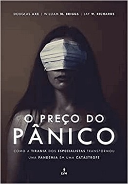 Preco Do Panico, O - Como A Tirania Dos Especialistas Transformou Uma Pandemia Em Uma Catastrofe