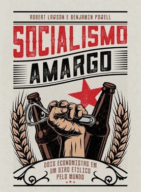 Socialismo Amargo: Dois Economistas Em Um Giro Etilico Pelo Mundo