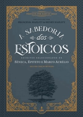 A Sabedoria Dos Estoicos - Escritos Selecionados De Seneca Epiteto E Marco Aurelio