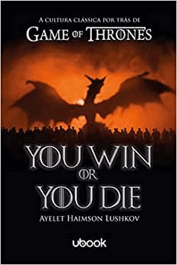 You Win Or You Die: A Cultura Classica Por Tras De Game Of Thrones