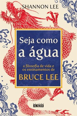Seja Como A agua - A Filosofia De Vida E Os Ensinamentos De Bruce Lee