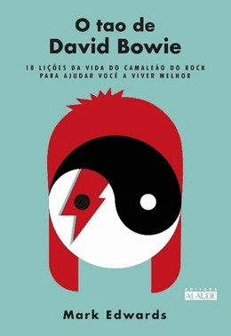 O Tao De David Bowie - 10 Licoes Da Vida Do Camaleao Do Rock Para Ajudar Voce A Viver Melhor