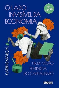 O Lado Invisivel Da Economia - Uma Visao Feminista Do Capitalismo