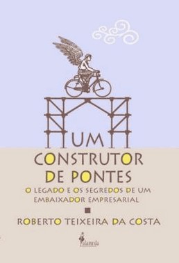 Um Construtor De Pontes: O Legado E Os Segredos De Um Embaixador Empresarial