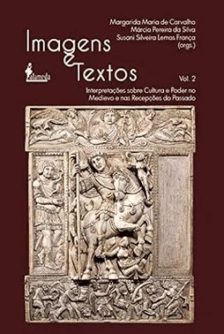 Imagens E Textos: Interpretacoes Sobre Cultura E Poder No Medievo E Nas Recepcoes Do Passado