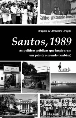 Santos, 1989 - As Politicas Publicas Que Inspiraram Um Pais (E O Mundo Tambem)