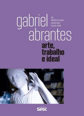 Gabriel Abrantes - Arte, Trabalho E Ideal