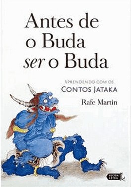 Antes De O Buda Ser O Buda - Aprendendo Com Os Contos Jataka Antes De O Buda Ser O Buda - Aprendendo Com Os Contos Jataka