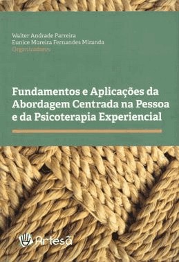 Fundamentos E Aplicacoes Da Abordagem Centrada Na Pessoa E Da Psicoterapia Experiencial