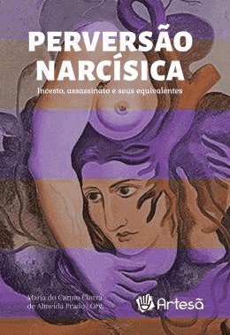 Perversao Narcisica - Incesto, Assassinato E Seus Equivalentes