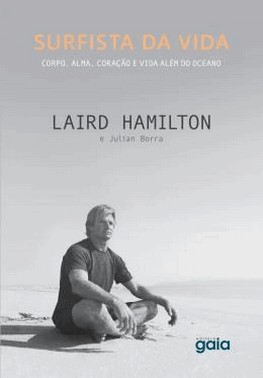 Surfista Da Vida - Corpo, Alma, Coracao E Vida Alem Do Oceano