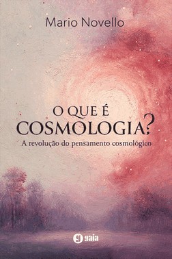 O Que E Cosmologia? - A Revolucao Do Pensamento Cosmologico