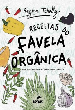 Receitas Do Favela Organica: Aproveitamento Integral De Alimentos
