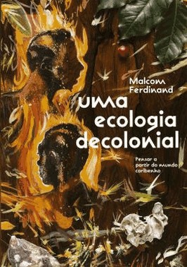 Uma Ecologia Decolonial - Pensar A Partir Do Mundo Caribenho