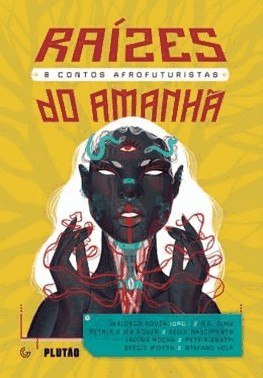 Raizes Do Amanha: 8 Contos Afrofuturistas